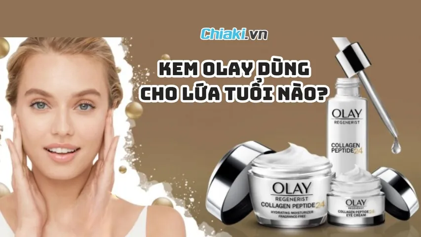 Kem Olay dùng cho lứa tuổi nào? Review các dòng kem Olay được ưa chuộng