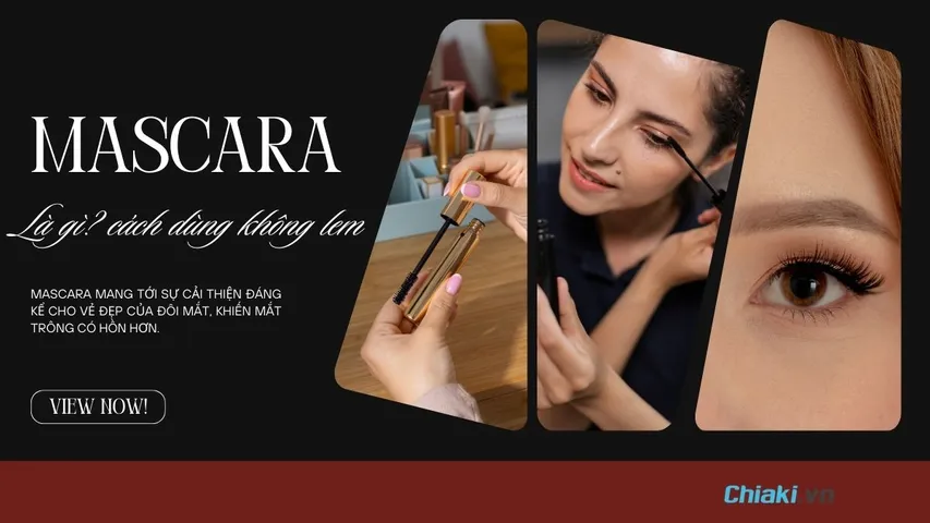 Mascara là gì? Có tốt không? Cách dùng Mascara hiệu quả