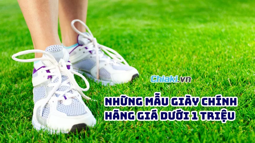 Tổng hợp 10 mẫu giày chính hãng giá dưới 1 triệu được yêu thích