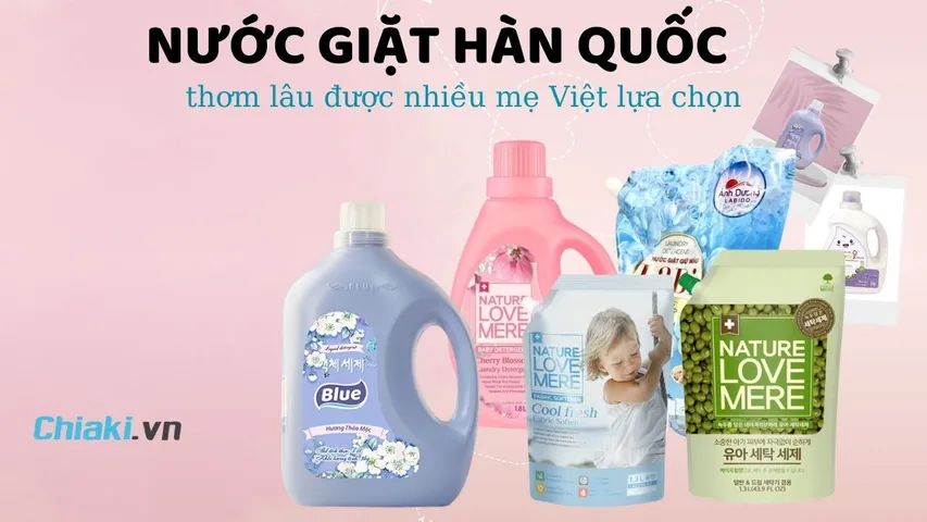 Top 10 loại nước giặt Hàn Quốc giặt sạch, thơm lâu được nhiều mẹ Việt lựa chọn