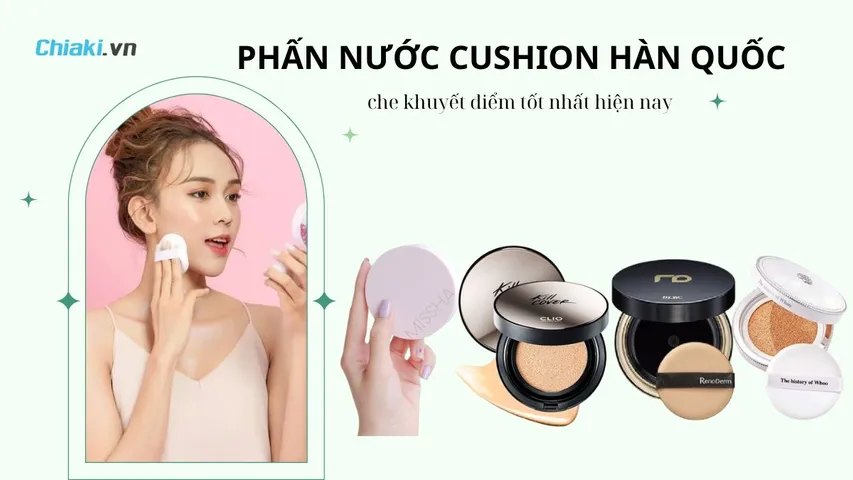 Top 10 phấn nước cushion Hàn Quốc che khuyết điểm tốt hiện nay 