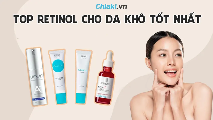 Top 10 sản phẩm retinol cho da khô nhạy cảm không kích ứng