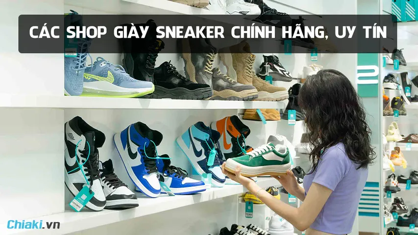 Top 10+ Shop giày Sneaker chính hãng tại Hà Nội & TPHCM ship COD toàn quốc