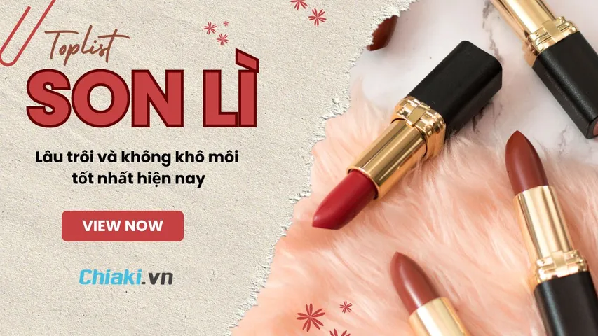 Top 10 Son lì lâu trôi và không khô môi được ưa chuộng hiện nay