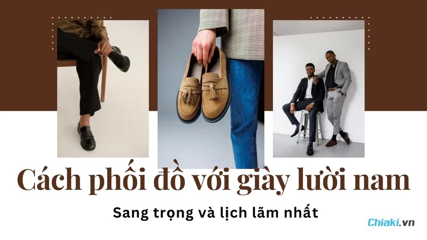 10 Cách phối đồ với giày lười nam sang trọng và lịch lãm 