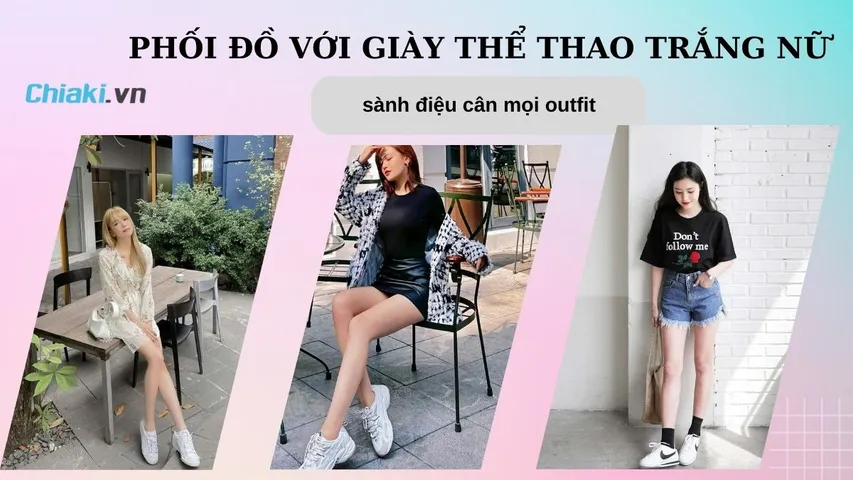 20 cách phối đồ với giày thể thao trắng nữ sành điệu cân mọi outfit