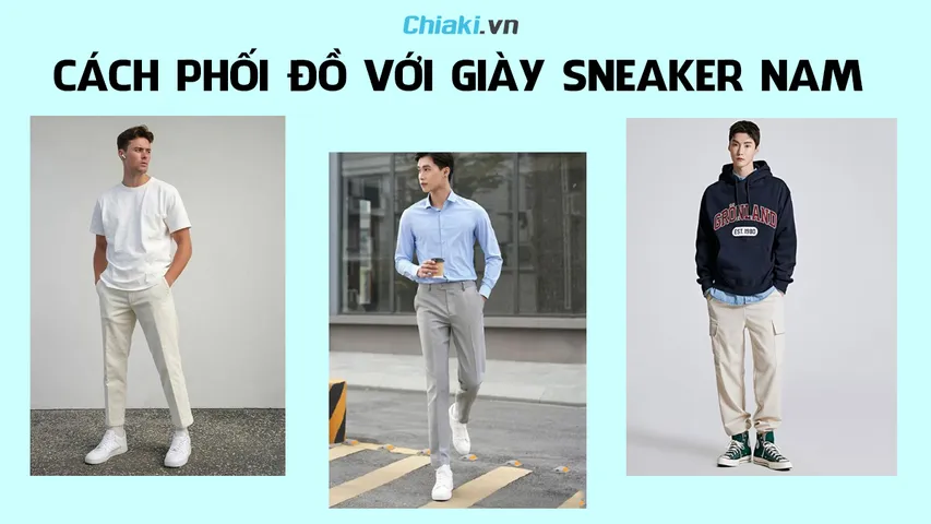 Gợi ý 15 cách phối đồ với giày sneaker nam lôi cuốn ấn tượng