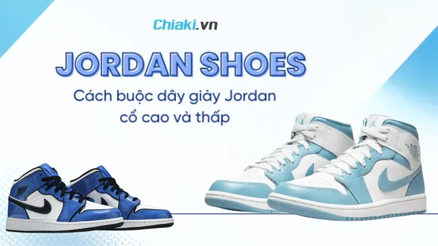Hướng dẫn 10 cách buộc dây giày Jordan đẹp, độc đáo từ dễ đến khó