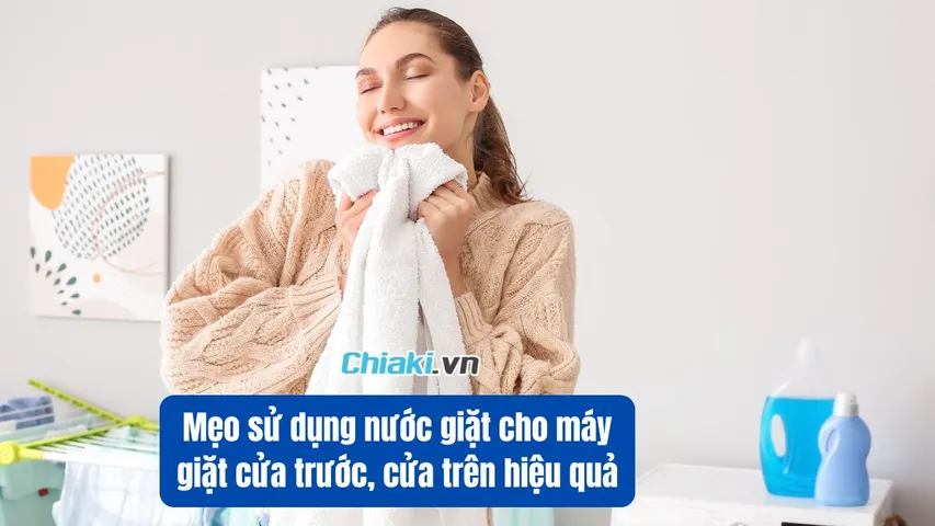 Mẹo sử dụng nước giặt cho máy giặt cửa trước, cửa trên hiệu quả
