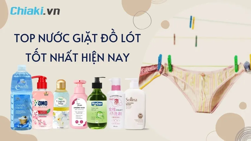 TOP 10 nước giặt đồ lót được ưa chuộng hiện nay, sạch khuẩn và an toàn