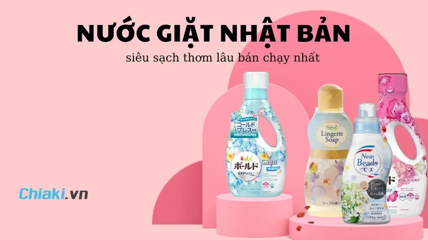 Top 10 nước giặt Nhật Bản siêu sạch thơm lâu bán chạy hiện nay