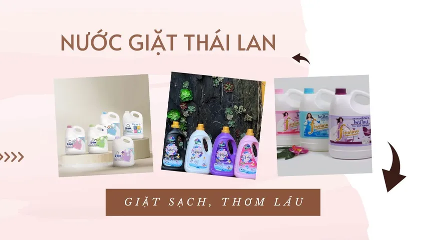 Top 10 nước giặt Thái Lan chất lượng, giặt cực sạch chị em tin dùng