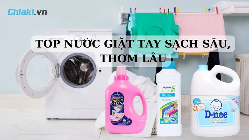 Top 15 nước giặt tay sạch sâu, thơm lâu, bảo vệ da tay an toàn cực tốt