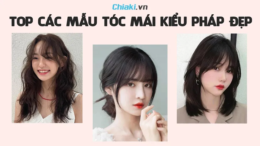 Top 15 tóc mái kiểu Pháp đẹp nhất, trẻ trung và thịnh hành 2026