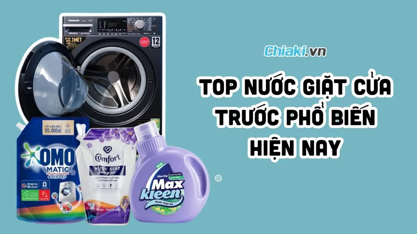 Top 7 loại nước giặt cửa trước phổ biến được các gia đình Việt ưa chuộng