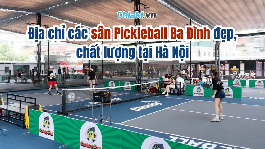 Địa chỉ top 3 sân Pickleball Ba Đình đẹp, chất lượng mớ mở tại Hà Nội