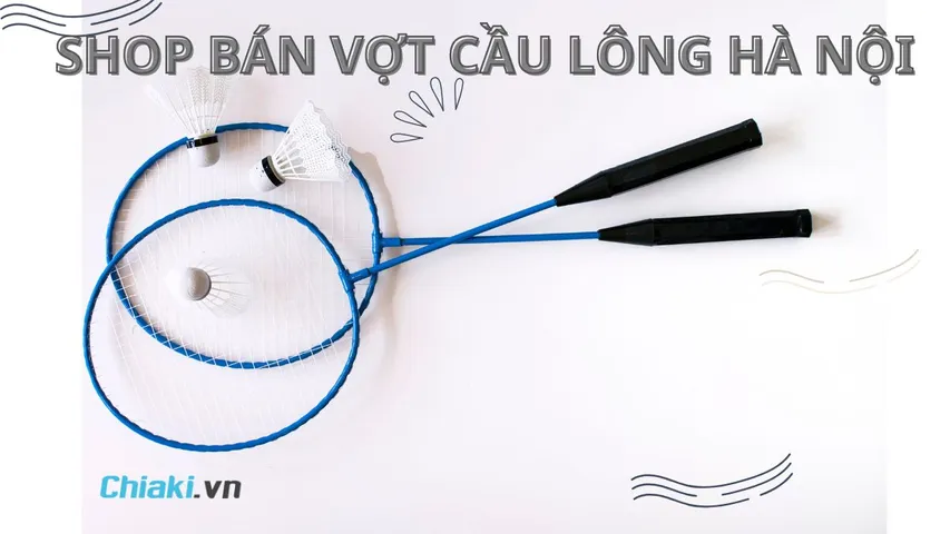 Top 10 shop bán vợt cầu lông Hà Nội giá rẻ, uy tín