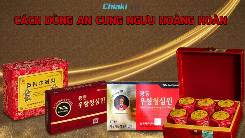 Cách dùng An Cung Ngưu Hoàng Hoàn hiệu quả mà bạn nên biết
