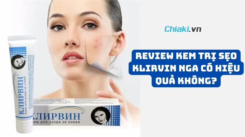 Review kem trị sẹo Klirvin Nga có hiệu quả không, giá bao nhiêu? 
