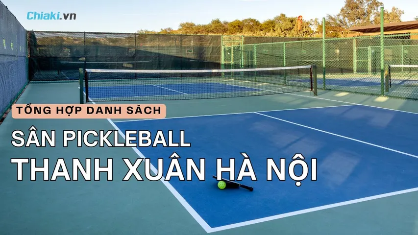 Tổng hợp 5 sân pickleball Thanh Xuân Hà Nội giá tốt, chất lượng cao