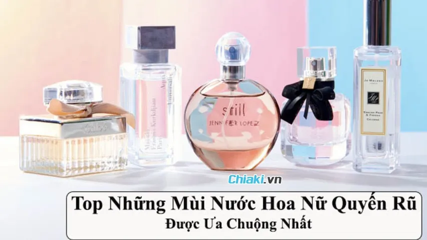 Top 10 Mùi nước hoa nữ quyến rũ được yêu thích hiện nay