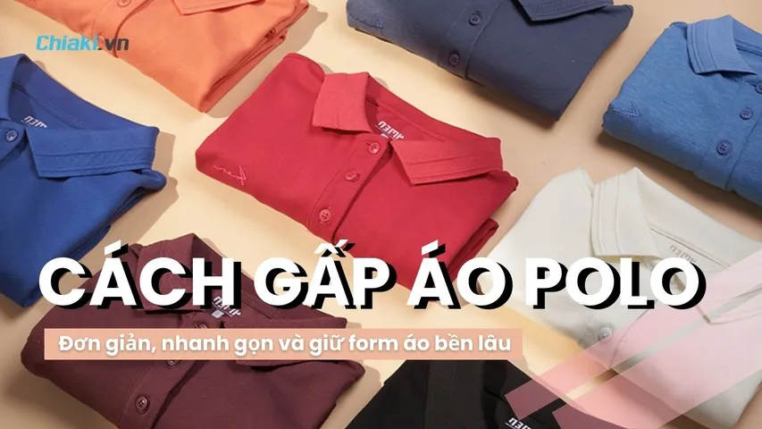 Top 5 cách gấp áo polo đơn giản, nhanh gọn và giữ form áo bền lâu