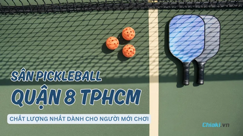 Top 5 Sân Pickleball Quận 8 TPHCM chất lượng dành cho Newbie