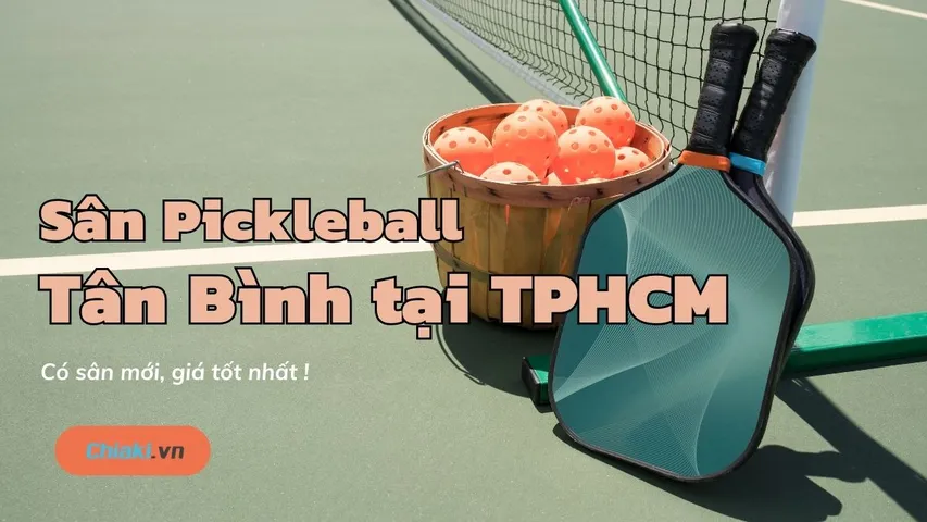 Top 8 Sân Pickleball Tân Bình tại TPHCM có sân mới, giá tốt