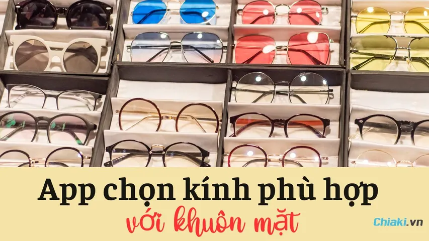 Top 10 App chọn kính phù hợp với khuôn mặt khiến bạn tự tin hơn