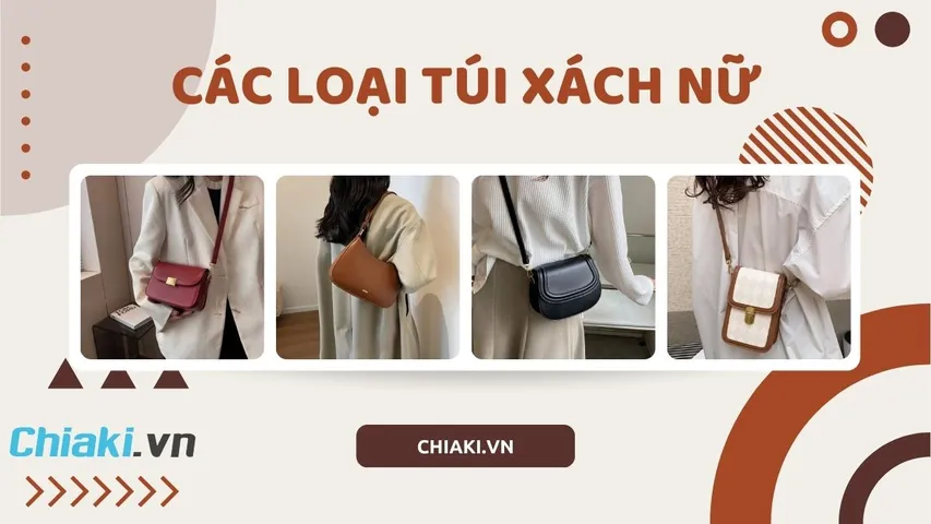 Túi xách nữ có mấy loại? Tổng hợp các loại túi xách nữ phổ biến hiện nay
