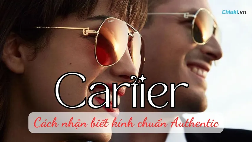 10 Cách nhận biết kính Cartier xịn, chuẩn Authentic - Kiểm tra ngay!
