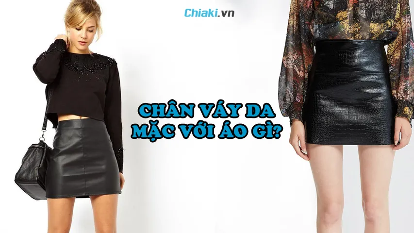 Chân váy da mặc với áo gì? 12 cách phối đồ với chân váy da cực đẹp