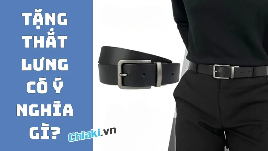 Tặng thắt lưng có ý nghĩa gì? Các mẫu thắt lưng nam đẹp làm quà tặng