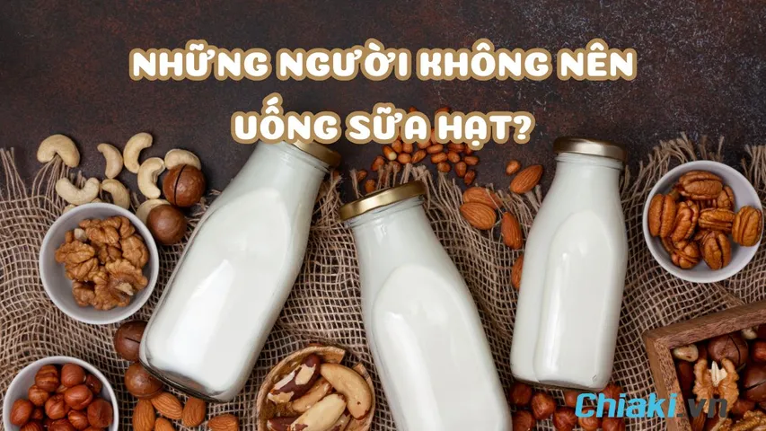 Những người không nên uống sữa hạt? Nhược điểm và tác hại