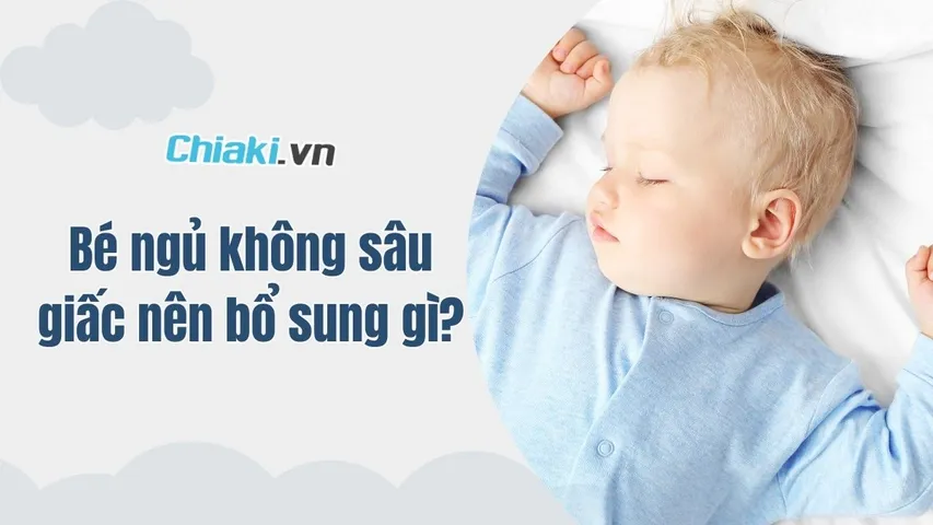 Bé ngủ không sâu giấc nên bổ sung gì? Mẹ đã biết chưa?