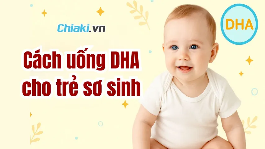 Cách uống DHA cho trẻ sơ sinh 0 - 6 tháng tuổi hiệu quả