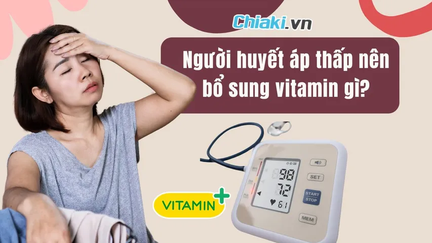 Người huyết áp thấp nên bổ sung vitamin gì? Nên chọn loại nào?
