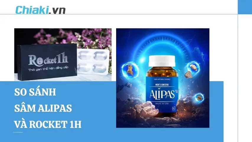 So sánh Sâm Alipas và Rocket 1h: Loại nào tốt cho phái mạnh?