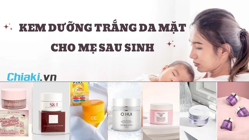 TOP 10 kem dưỡng trắng da mặt cho mẹ sau sinh hiệu quả