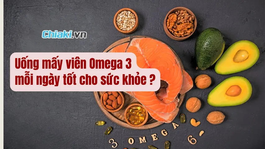 Uống mấy viên Omega 3 mỗi ngày là đủ và tốt cho sức khỏe?