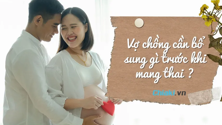 Vợ chồng cần bổ sung gì trước khi mang thai để khỏe mạnh, sớm có con?
