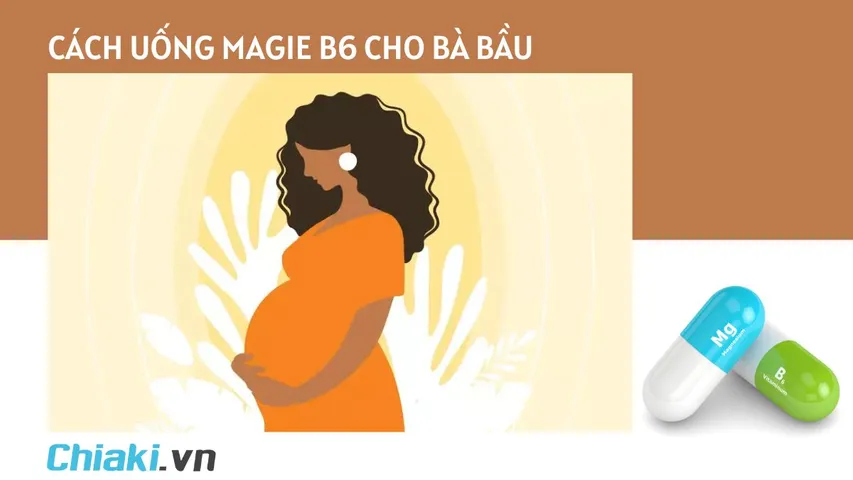 Cách uống Magie B6 cho bà bầu khỏe mạnh, thai nhi phát triển tốt