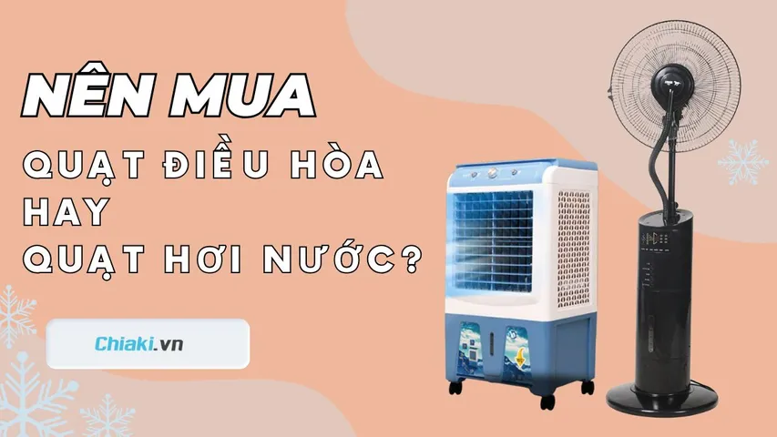 Nên mua quạt điều hòa hay quạt hơi nước? Loại nào mát hơn?