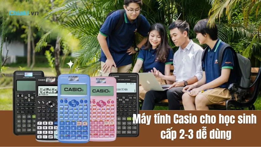 Top 5 Máy tính Casio cho học sinh cấp 2-3 dễ dùng, hợp lệ thi cử