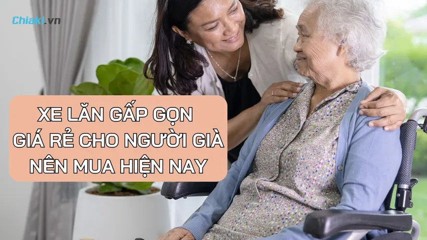 Top 5 Xe lăn gấp gọn giá rẻ cho người già nên mua hiện nay