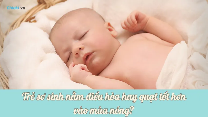 Trẻ sơ sinh nằm điều hòa hay quạt tốt hơn? Cách dùng đúng để bé khỏe