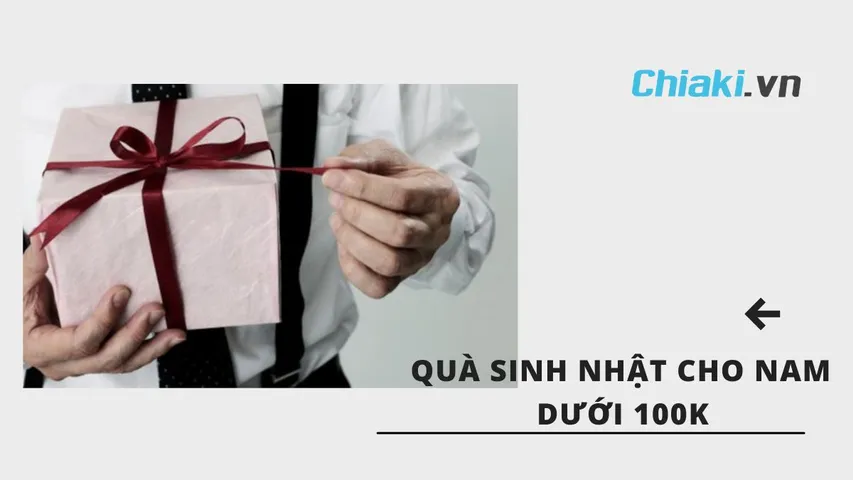 Gợi ý 20 món quà sinh nhật cho nam dưới 100k ý nghĩa và thiết thực