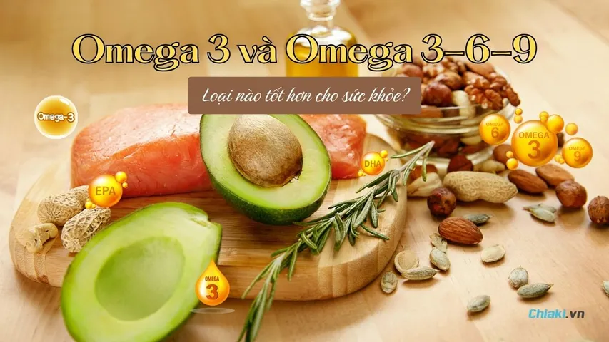 Omega 3 và Omega 3-6-9 loại nào tốt hơn cho sức khỏe?