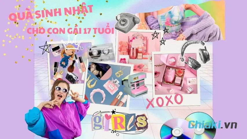 20 gợi ý tặng quà sinh nhật cho con gái 17 tuổi độc đáo và bất ngờ