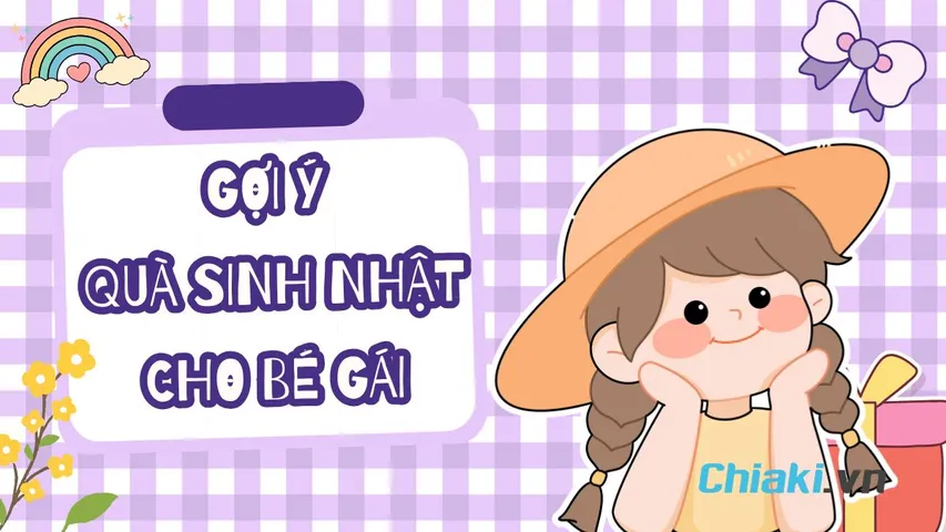 30 món quà sinh nhật cho bé gái ý nghĩa, phù hợp với độ tuổi